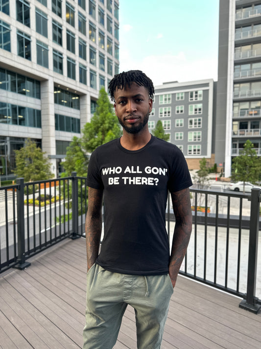 Who all gon' be there? T-Shirt